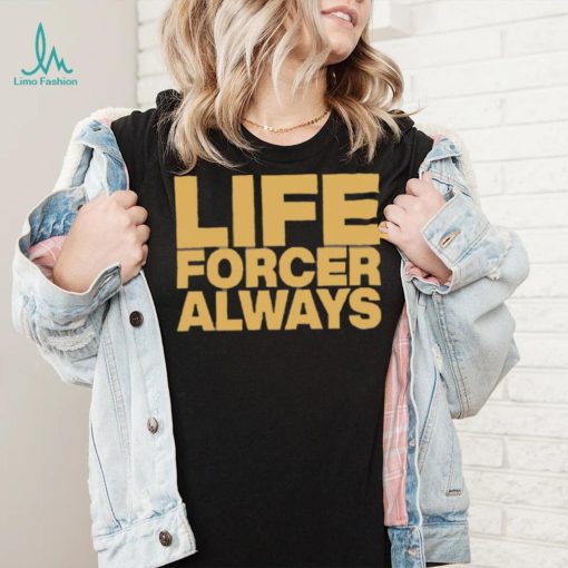 Official Life Forcer Always Shirt