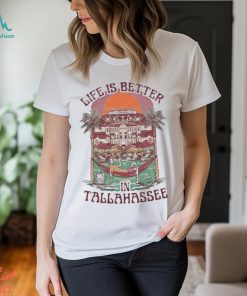 Official Life Is Better Tallahassee shirt