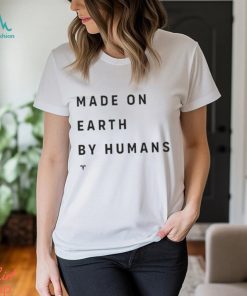 Official Made On Earth By Humans shirt