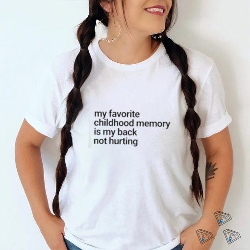 Official My Favorite Childhood Memory Ia My Back Not Hurting shirt