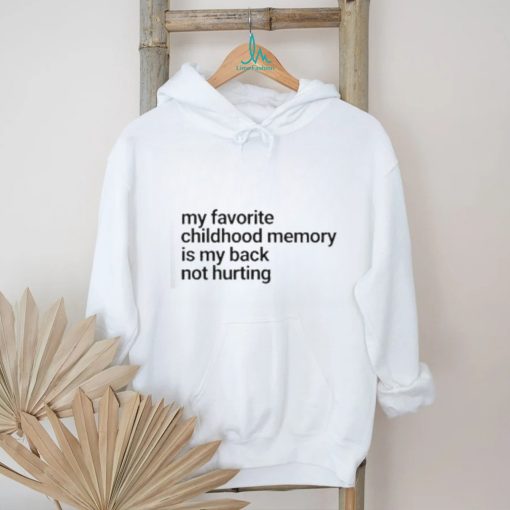 Official My Favorite Childhood Memory Ia My Back Not Hurting shirt