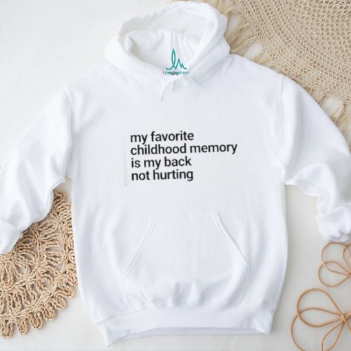 Official My Favorite Childhood Memory Ia My Back Not Hurting shirt