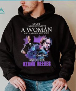 Official Never Underestimate a Woman who is a fan of John Wick and loves Keanu Reeves signature shirt