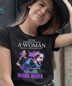 Official Never Underestimate a Woman who is a fan of John Wick and loves Keanu Reeves signature shirt