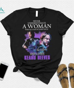 Official Never Underestimate a Woman who is a fan of John Wick and loves Keanu Reeves signature shirt