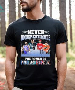 Official Never Underestimate the power of Philadelphia sport signatures shirt