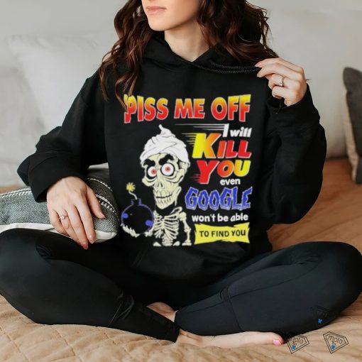 Official Piss Me of I will kill You even google won’t be able to find you shirt