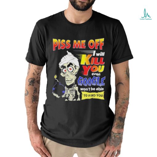 Official Piss Me of I will kill You even google won’t be able to find you shirt