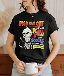 Official Piss Me of I will kill You even google won’t be able to find you shirt