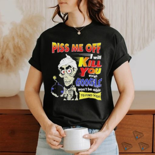 Official Piss Me of I will kill You even google won’t be able to find you shirt