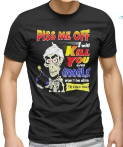 Official Piss Me of I will kill You even google won’t be able to find you shirt