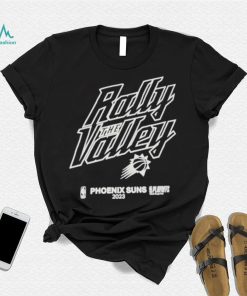 Official Rally the valley 2023 nba playoff phoenix shirt