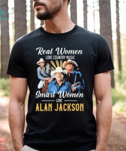 Official Real Women love country Music smart Women love Alan Jackson shirt