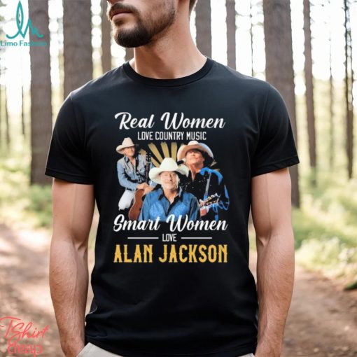 Official Real Women love country Music smart Women love Alan Jackson shirt