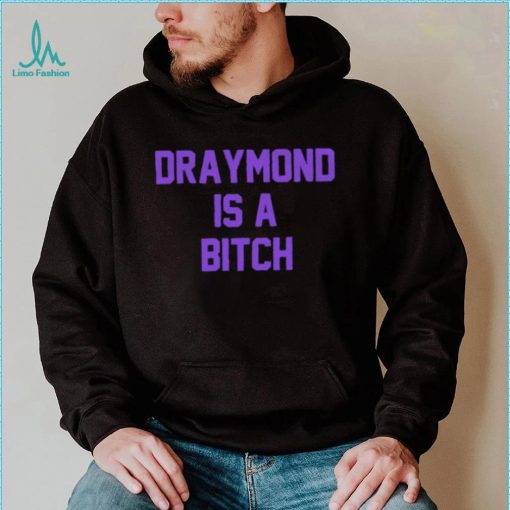 Official Sacramento Kings Draymond is a bitch shirt