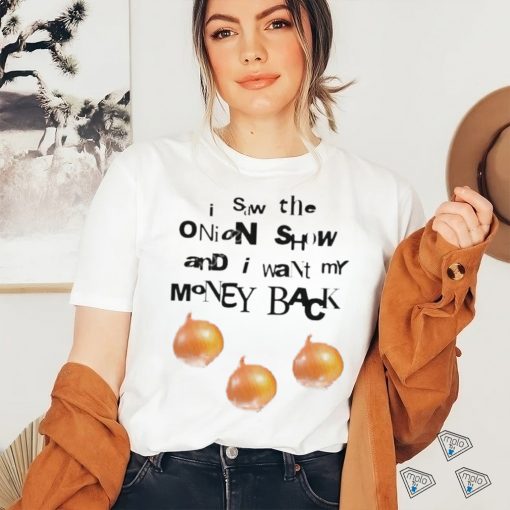 Official Soulsucker I Saw The Onion Show And I Want My Money Back Shirt