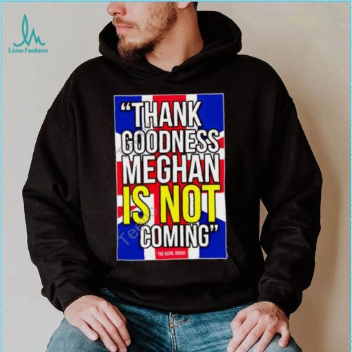 Official Thank Goodness Meghan Is Not Coming Tee Thebodylanguageguy Merch