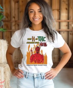 Official The H In THC Stands For Hell christian moms against weed shirt