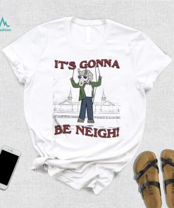 Official The It’s Gonna Be Neigh Shirt