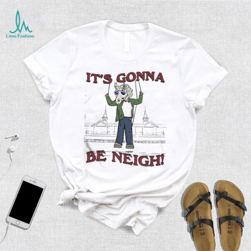 Official The It’s Gonna Be Neigh Shirt