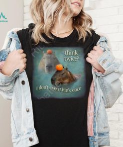 Official Think Twice I Don’t Even Think Once Capybara Shirt