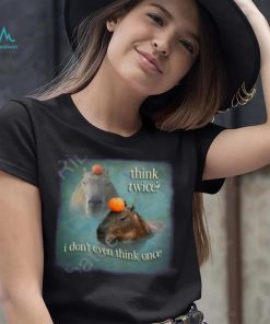 Official Think Twice I Don’t Even Think Once Capybara Shirt