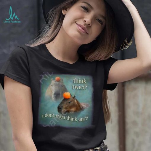 Official Think Twice I Don’t Even Think Once Capybara Shirt