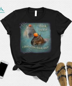 Official Think Twice I Don’t Even Think Once Capybara Shirt