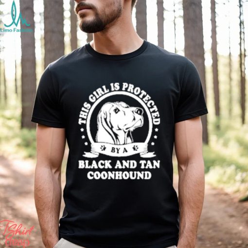 Official This Girl Is Protected Black And Tan Coonhound Shirt