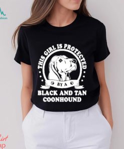 Official This Girl Is Protected Black And Tan Coonhound Shirt
