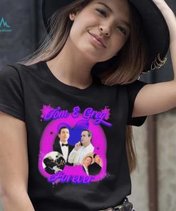 Official Tom and Greg Forever shirt