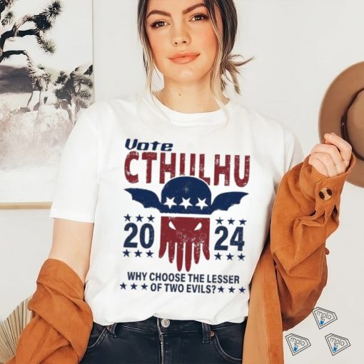 Official Vote Cthulhu 2024 why choose the lesser of two Evils shirt