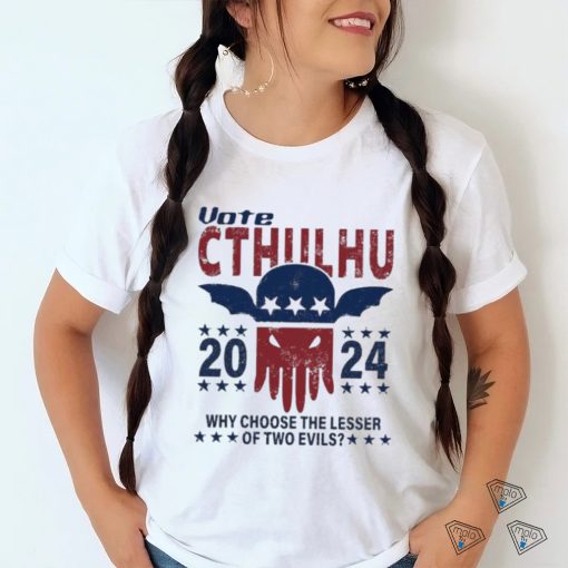 Official Vote Cthulhu 2024 why choose the lesser of two Evils shirt