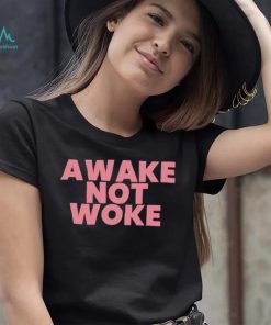 Official awake Not Woke shirt