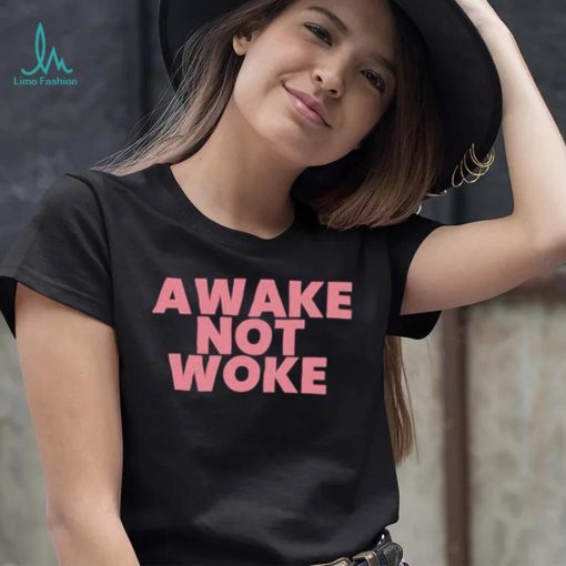 Official awake Not Woke shirt