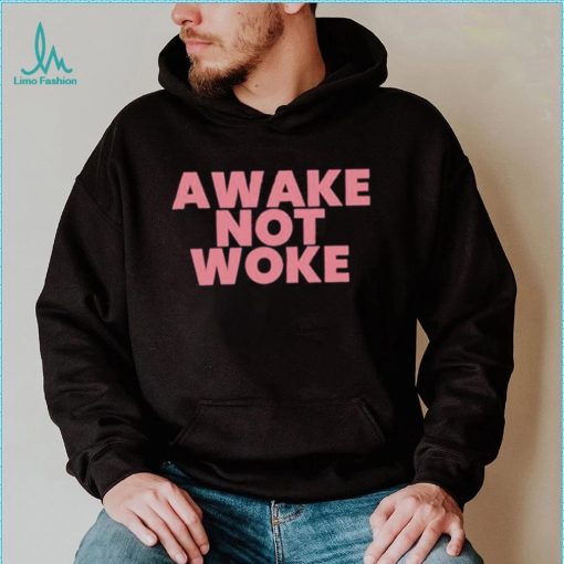 Official awake Not Woke shirt