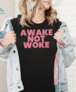 Official awake Not Woke shirt