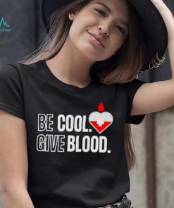 Official be Cool Give Blood shirt 5cc718 0