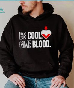 Official be Cool Give Blood shirt 5cc718 0