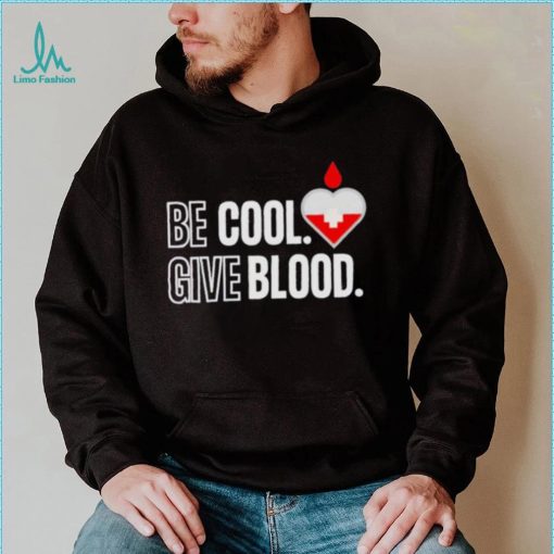 Official be Cool Give Blood shirt 5cc718 0