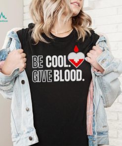 Official be Cool Give Blood shirt 5cc718 0