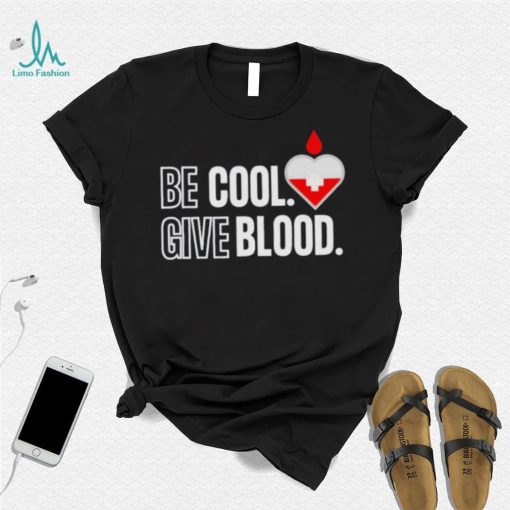 Official be Cool Give Blood shirt 5cc718 0