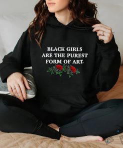 Official black girls are the purest form of art shirt