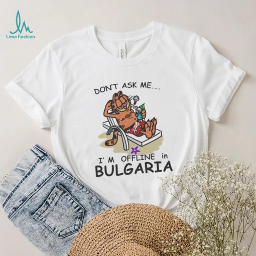 Official don’t ask me I’m Offline in Bulgaria Shirt