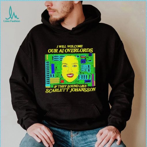 Official i will welcome Our AI Overlords If they sound like Scarlett Johansson Shirt