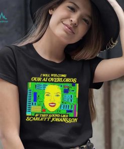 Official i will welcome Our AI Overlords If they sound like Scarlett Johansson Shirt