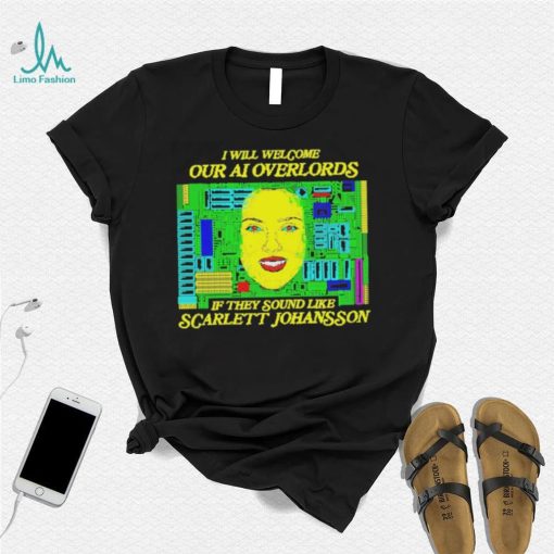 Official i will welcome Our AI Overlords If they sound like Scarlett Johansson Shirt