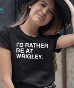 Official i’d rather be at wrigley T shirt