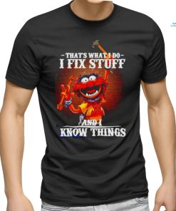 Official muppet that’s what I do I fix stuff and I know things shirt