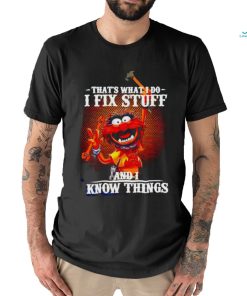 Official muppet that’s what I do I fix stuff and I know things shirt